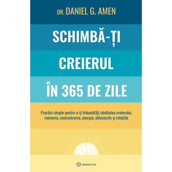 Schimba-ti creierul in 365 de zile - Dr. Daniel G. Amen