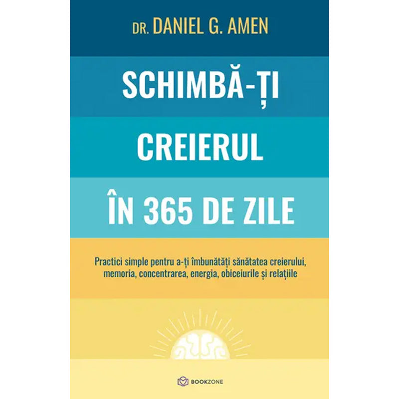Schimba-ti creierul in 365 de zile - Dr. Daniel G. Amen