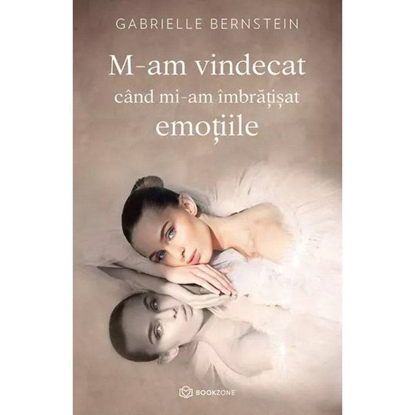 M-am vindecat cand mi-am imbratisat emotiile - Gabrielle Bernstein - Delumani - Magazin Online Romanesc 