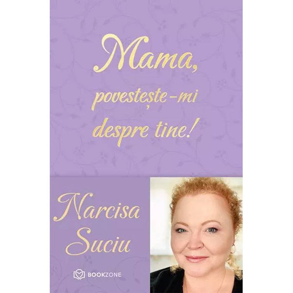 Mama, povesteste-mi despre tine! - Narcisa Suciu - Delumani - Magazin Online Romanesc 