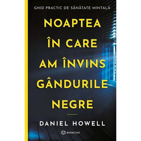 Noaptea in care am invins gandurile negre - Daniel Howell - Delumani - Magazin Online Romanesc 