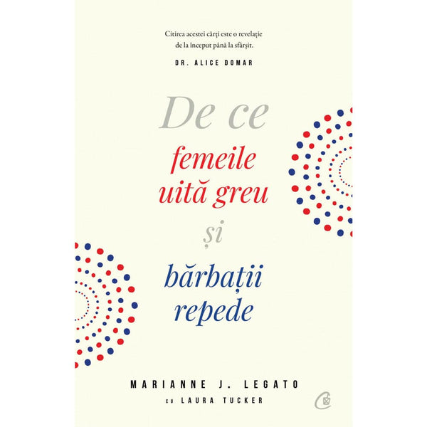 De ce femeile uita greu si barbatii repede - Marianne Legato , Laura Tucker - Delumani - Magazin Romanesc 