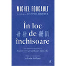 In loc de inchisoare - Michel Foucault - Delumani - Magazin Online Romanesc 