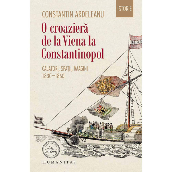 O croaziera de la Viena la Constantinopol - Constantin Ardeleanu - Delumani - Magazin Online Romanesc 
