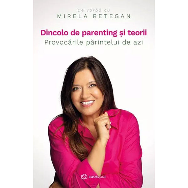 Dincolo de parenting si teorii - Mirela Retegan