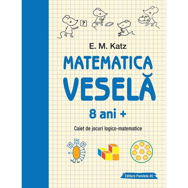 Matematica vesela. Caiet de jocuri logico-matematice (8 ani +) - KATZ E. M.